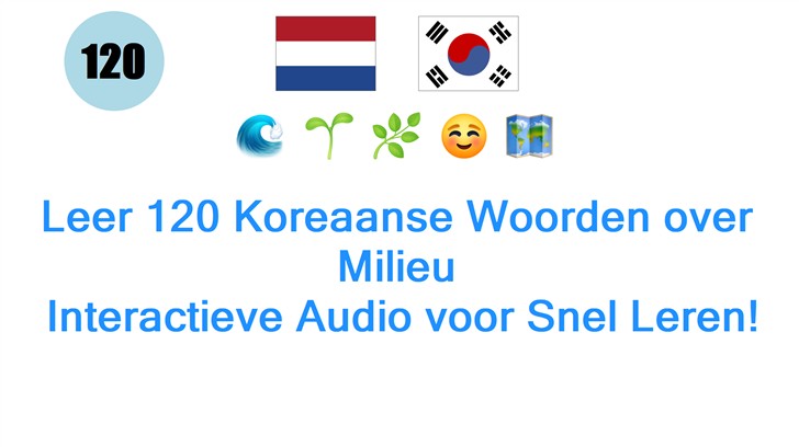 Leer 120 Koreaanse Woorden over Milieu: Interactieve Audio voor Snel Leren!